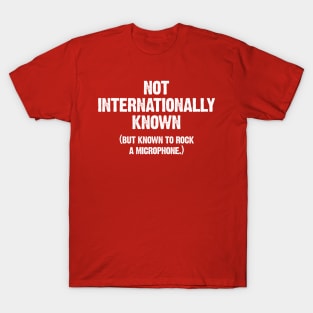 Not Internationally Known T-Shirt